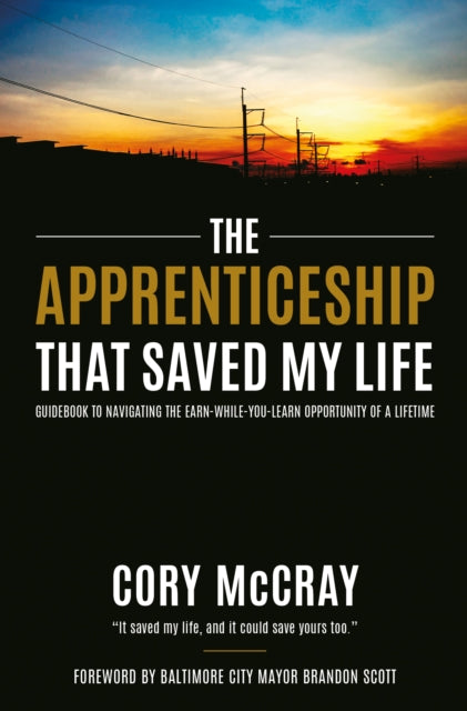9781636986890, The Apprenticeship that Saved My Life : Guidebook to Navigating the Earn-While-You-Learn Opportunity of a Lifetime