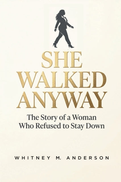 9781636988771, She Walked Anyway : The Story of a Woman Who Refused to Stay Down