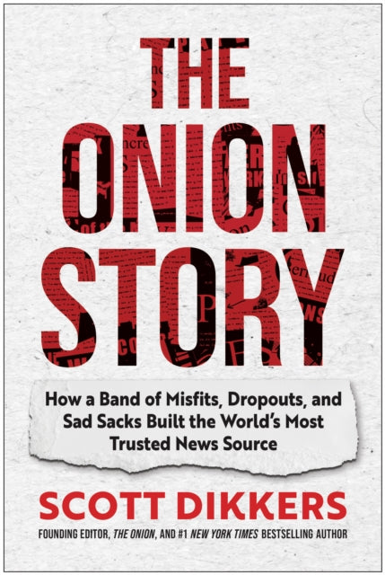 9781637747513, The Onion Story : How a Band of Misfits, Dropouts, and Sad Sacks Built the World's Most Trusted News Source