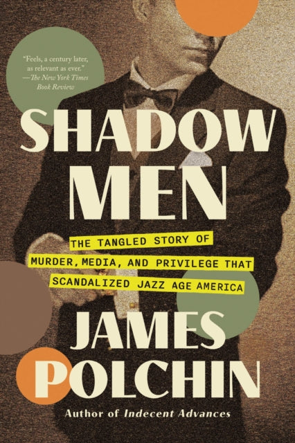 9781640097902, Shadow Men : The Tangled Story of Murder, Media, and Privilege That Scandalized Jazz Age America