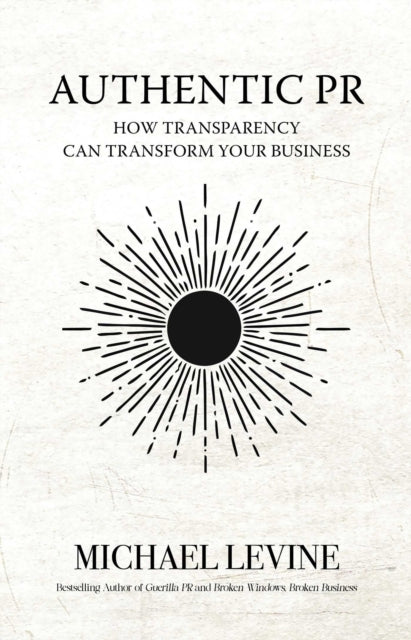9781644285527, Authentic PR : How Transparency Can Transform Your Business