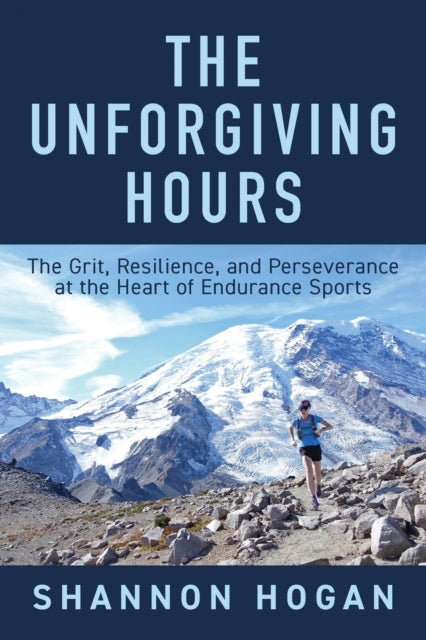 9781646048649, The Unforgiving Hours : The Grit, Resilience, and Perseverance at the Heart of Endurance Sports