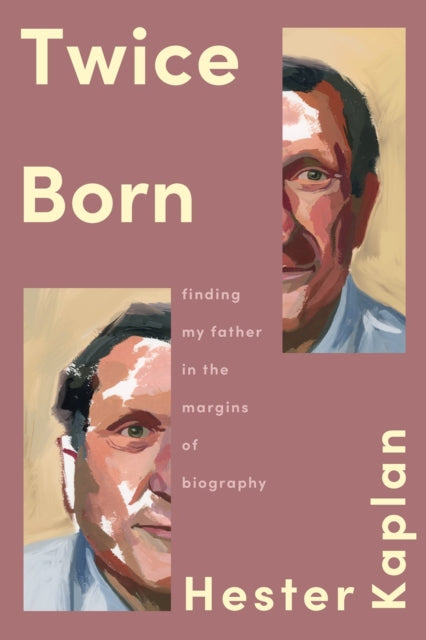 9781646223091, Twice Born : Finding My Father In the Margins of Biography