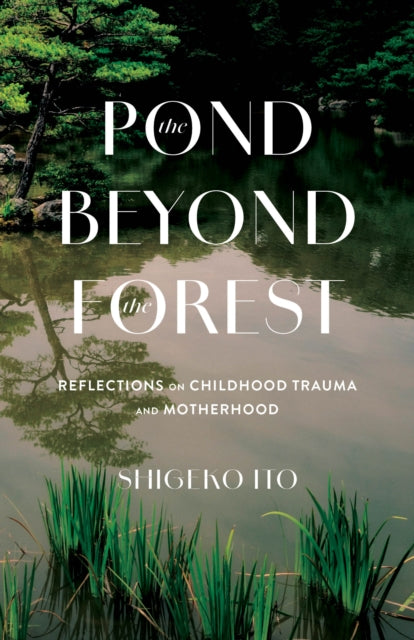 9781647429805, Pond Beyong the Forest : Reflections on Childhood Trauma and Motherhood