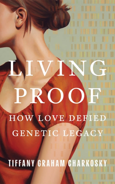 9781662532214, Living Proof : How Love Defied Genetic Legacy