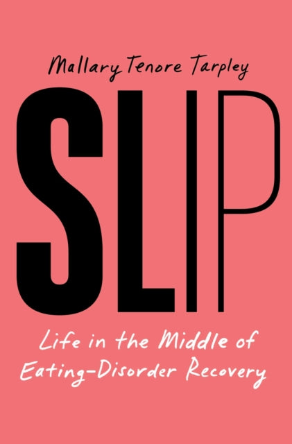 9781668035016, Slip : Life in the Middle of Eating Disorder Recovery