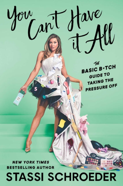 9781668049938, You Can't Have It All : The Basic B*tch Guide to Taking the Pressure Off