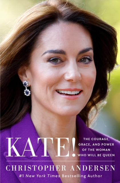 9781668086971, Kate! : The Courage, Grace, and Power of the Woman Who Will Be Queen