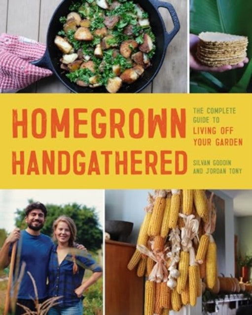 9781682689226-Homegrown Handgathered : The Complete Guide to Living Off Your Garden