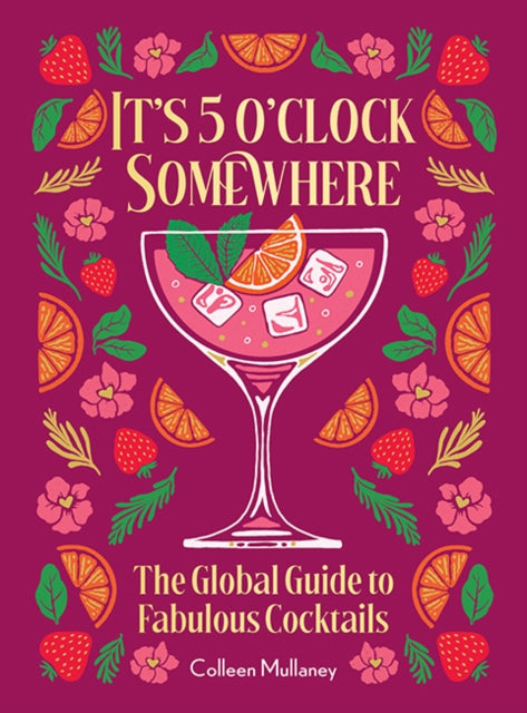 9781684621033, It's 5 o'clock Somewhere, Anniversary Edition : The Enhanced Global Guide to Fabulous Cocktails