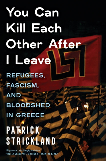 9781685890667-You Can Kill Each Other After I Leave : Refugees, Fascism, and Bloodshed in Greece