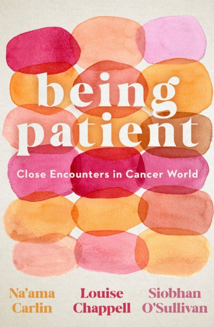 9781742237916, Being Patient : Close Encounters in Cancer World