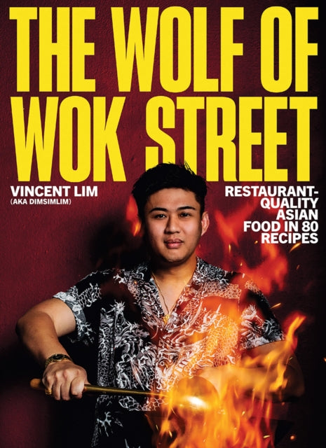 9781761451713, The Wolf of Wok Street : Restaurant-Quality Asian Food in 80+ Recipes