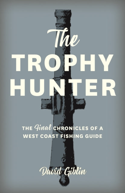 9781772035551, The Trophy Hunter : The Last Chronicles of a West Coast Fishing Guide