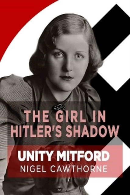 9781783342853, The Girl in Hitler's Shadow : Unity Mitford