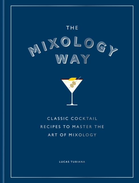 9781784729806, The Mixology Way : Classic cocktail recipes to master the art of mixology
