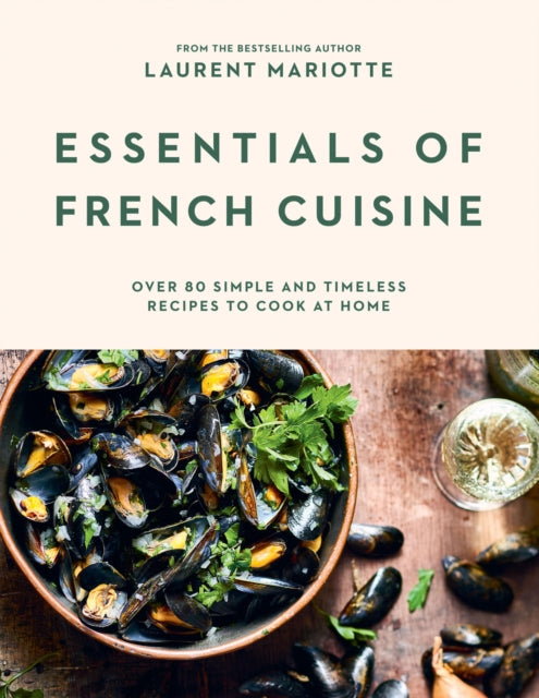 9781784886974-Essentials of French Cuisine : Over 80 Simple and Timeless Recipes to Cook at Home
