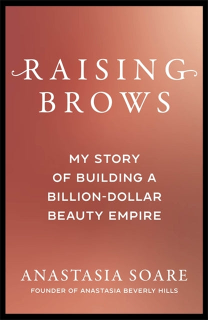 9781785124365, Raising Brows : My Story of Building a Billion-Dollar Beauty Empire