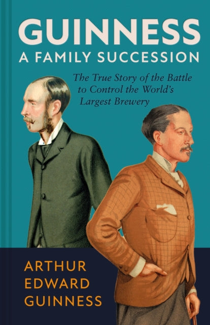 9781785516092, Guinness: A Family Succession : The True Story of the Struggle to Create the World's Largest Brewery