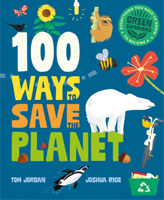 9781787081567-100 Ways to Save the Planet : Everything You Need to Know to Become a Green Super Hero!