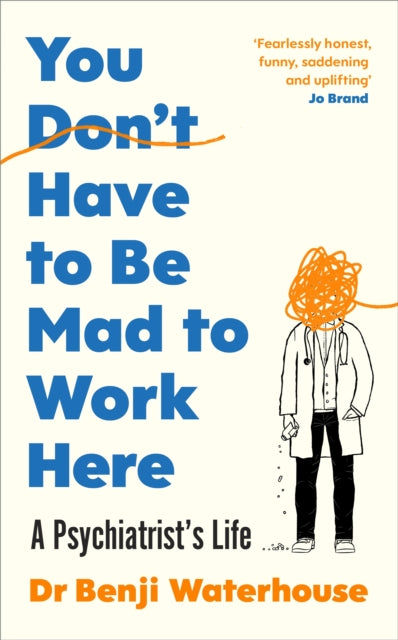 9781787333178-You Don't Have to Be Mad to Work Here : A Psychiatrist's Life