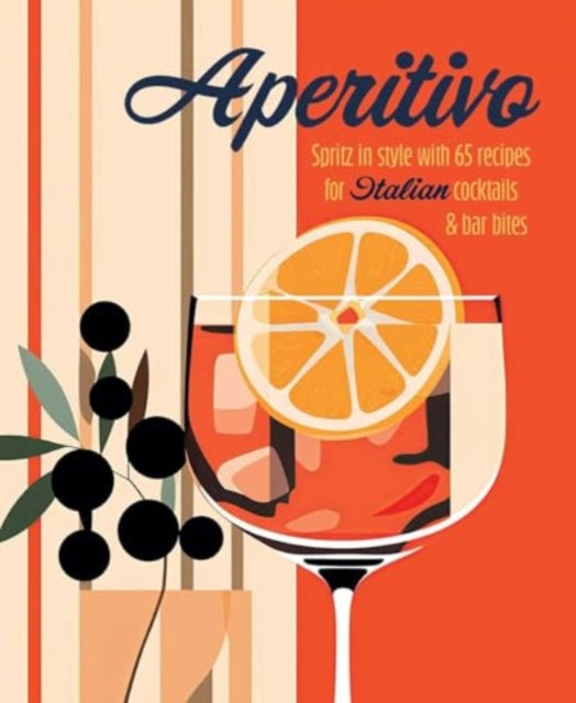 9781788796835, Aperitivo : Spritz in Style with Over 80 Recipes for Italian Cocktails & Bar Bites