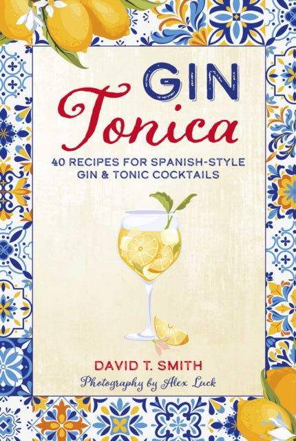 9781788797160, Gin Tonica : 40 Recipes for Spanish-Style Gin & Tonic Cocktails