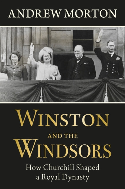 9781789297041, Winston and the Windsors : How Churchill Shaped a Royal Dynasty