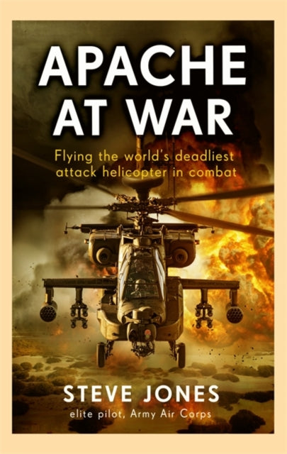 9781789467734-Apache at War : Flying the world's deadliest attack helicopter in combat