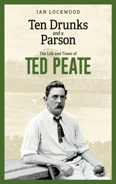 9781801509954-Ten Drunks and a Parson : The Life and Times of Ted Peate