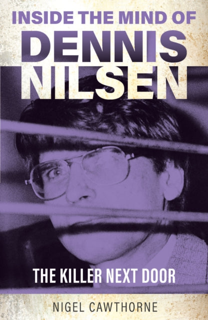 9781802473810, Inside the Mind of Dennis Nilsen : The Killer Next Door