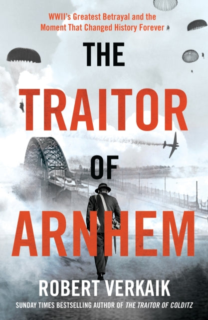 9781802797442-The Traitor of Arnhem : WWII's Greatest Betrayal and the Moment That Changed History Forever