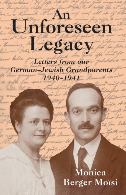 9781803710938, An Unforeseen Legacy : Letters from our German-Jewish Grandparents: 1940-1941