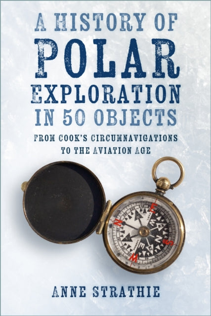 9781803991054-A History of Polar Exploration in 50 Objects : From Cook's Circumnavigations to the Aviation Age