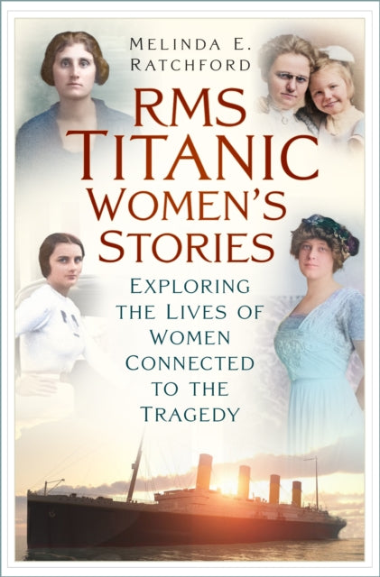 9781803997827, Titanic Women's Stories : Unexplored Tales of Survival, Loss and Legacy