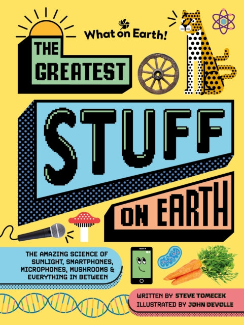 9781804661413-The Greatest Stuff on Earth : The amazing science of sunlight, smartphones, microphones, mushrooms & everything in between