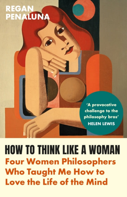 9781804710029-How to Think Like a Woman : Four Women Philosophers Who Taught Me How to Love the Life of the Mind