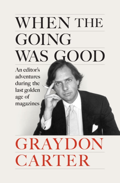 9781804711002-When the Going Was Good : An Editor's Adventures During the Last Golden Age of Magazines