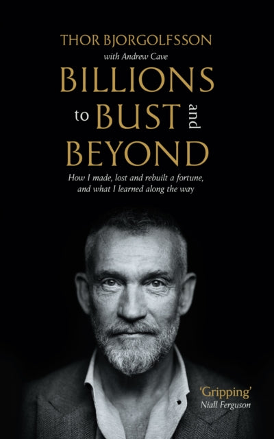 9781805220237, Billions to Bust - and Beyond (New and Updated Edition) : How I made, lost and rebuilt a fortune, and what I learned on the way