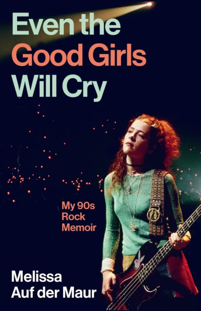 9781805461012, Even the Good Girls Will Cry : My 90s Rock Memoir