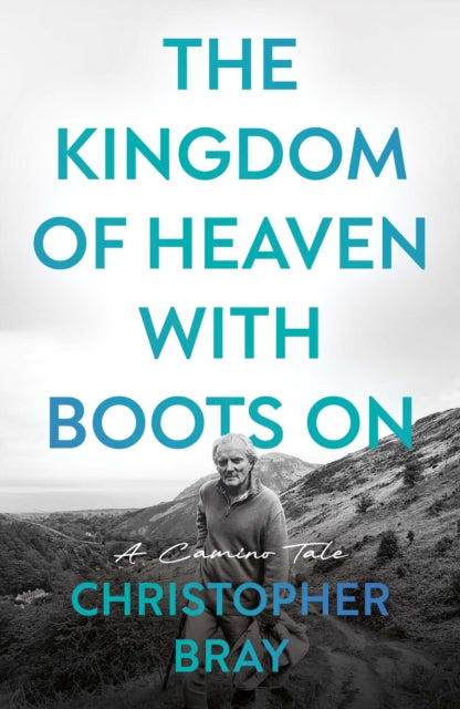 9781806344031, The Kingdom of Heaven with Boots On : A Camino Tale