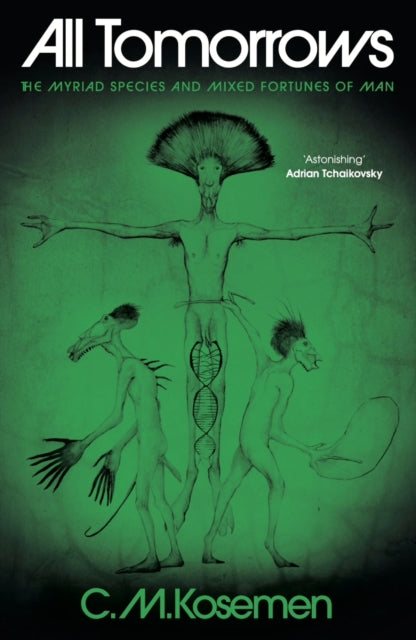 9781806770021, All Tomorrows : The Myriad Species and Mixed Fortunes of Man