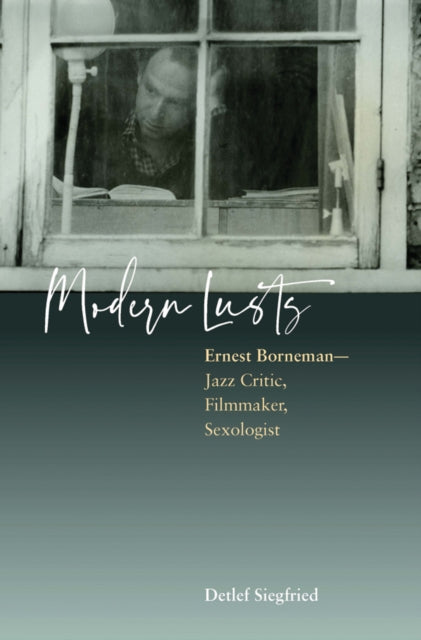 9781807580315, Modern Lusts : Ernest Borneman: Jazz Critic, Filmmaker, Sexologist
