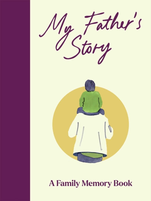 9781835015391, My Father's Story : A Keepsake Memory Journal for Your Father With Quotes, Illustrations, and 60 Life Story Prompts
