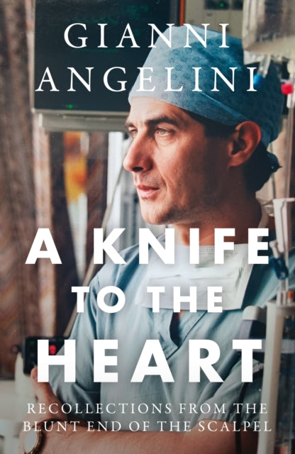 9781835744178, A Knife to the Heart : Recollections From the Blunt End of the Scalpel