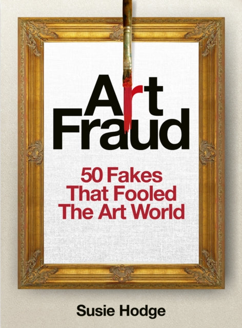 9781836005490, Art Fraud : 50 Fakes That Fooled the Art World
