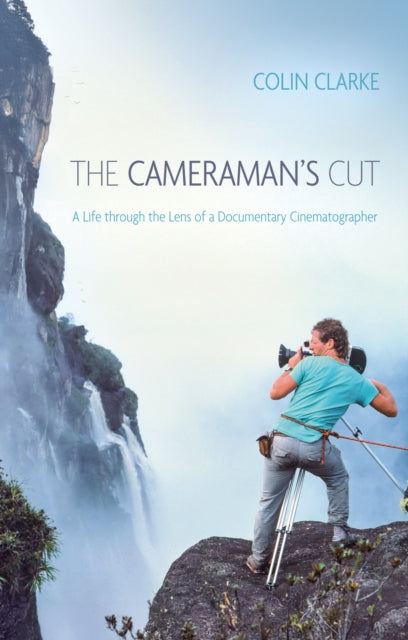 9781836284161, The Cameraman's Cut : A Life through the Lens of a Documentary Cinematographer