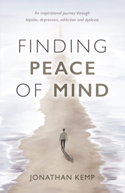 9781836285472, Finding Peace of Mind : An inspirational journey through bipolar, depression, addiction and dyslexia
