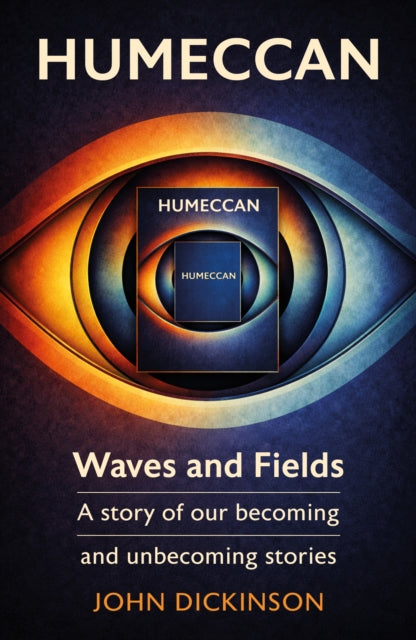 9781836286363, Humeccan : Waves and Fields - a story of our becoming, and unbecoming stories