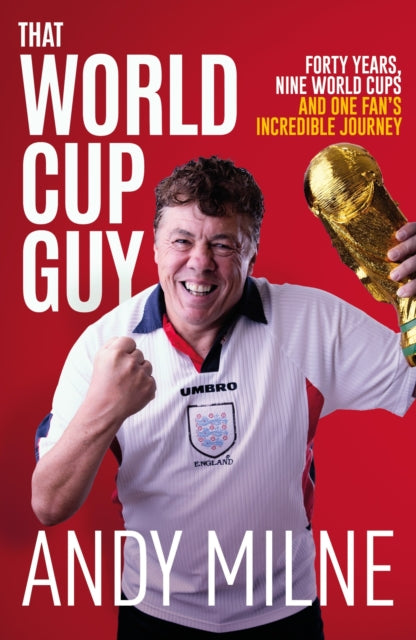 9781836802860, That World Cup Guy : Forty Years, Nine World Cups and One Fan's Incredible Journey